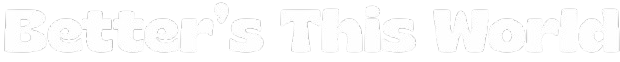 BetterThisWorld
