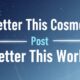 BetterthisCosmos Post Betterthisworld