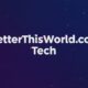 BetterThisWorld.com Tech