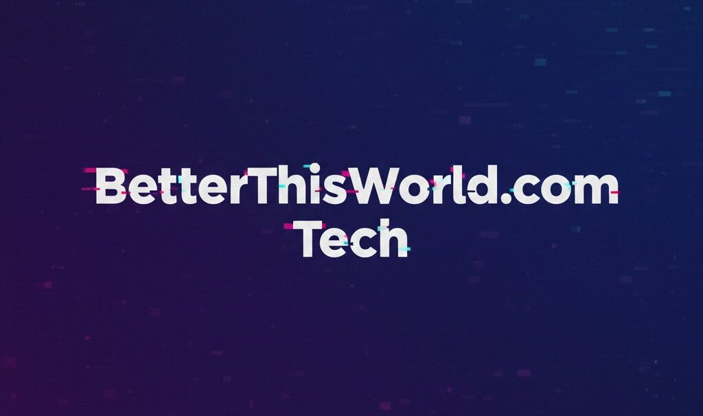 BetterThisWorld.com Tech