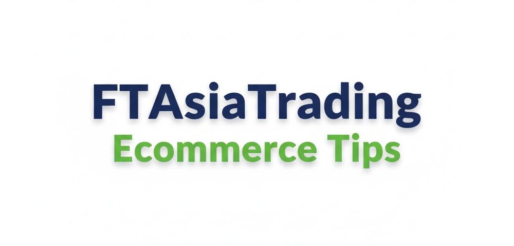 ftasiatrading ecommerce tips