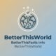 BetterThisFacts Info from BetterThisWorld