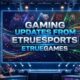 Gaming Updates from Etruesports Etruegames